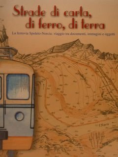 Strade di carta, di ferro, di terra: viaggio tra documenti, …