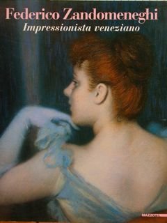 FEDERICO ZANDOMENEGHI. Impressionista veneziano.