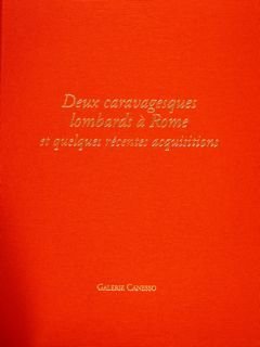 DEUX CARAVAGESQUES LOMBARDS A ROME et quelques recentes acquisitions.