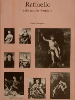 RAFFAELLO nelle raccolte Borghese. Galleria Borghese. Roma, gennaio-marzo 1984.