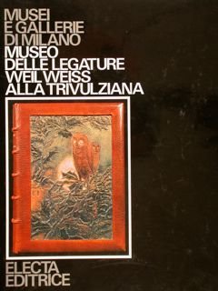 Musei e Gallerie di Milano. MUSEO DELLE LEGATURE WEIL WEISS …
