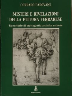 MISTERI E RIVELAZIONI DELLA PITTURA FERRARESE.
