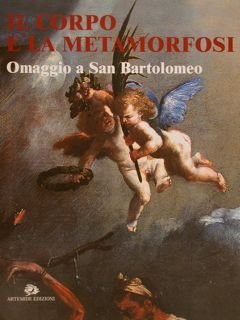 IL CORPO E LA METAMORFOSI. Omaggio a San Bartolomeo. Benevento …