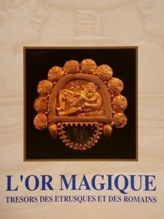 L'OR MAGIQUE. Tresors des Etrusques et des Romains. Musees Royaux …