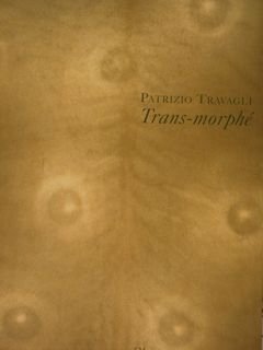 PATRIZIO TRAVAGLI. Trans-morphè.