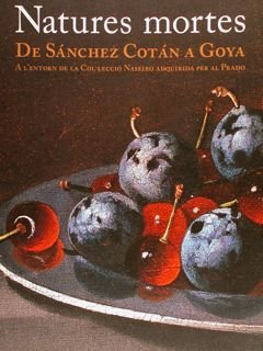 NATURES MORTES. De Sànchez Cotàan a Goya. A l'entorn de …
