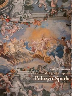 Il Collezionismo del Cardinale Fabrizio Spada in Palazzo Spada.