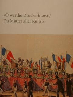 'O WERTHE DRUCKERKUNST/DU MUTTER ALLER KUNST'. Gutenbergfeiern im Laufe der Jahrhunderte. Austellung Gutenberg-Museum Mainz 20.Oktober 1999 bis 17. November 1999.