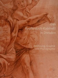 DAS KUPFERSTICH-KABINETT IN DRESDEN. Zeichnung, Graphik und Photographie.