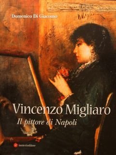 VINCENZO MIGLIARO. Il pittore di Napoli.