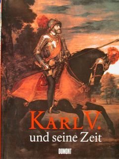 Karl V. und seine Zeit 1500-1558.