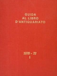 GUIDA AL LIBRO DI ANTIQUARIATO E D'AMATORE. Repertorio Bibliografico contenente …