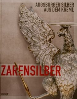 Augsburger Silber aus dem Kreml. ZARENSILBER. Austellung im Maximilianmuseum Augsburg, …