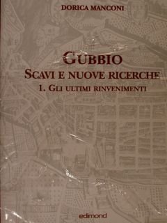 GUBBIO. Scavi e Nuove Ricerche. 1. Gli Ultimi Rinvenimenti.