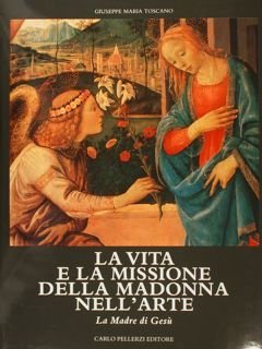 LA VITA E LA MISSIONE DELLA MADONNA NELL'ARTE. Vol. II: …