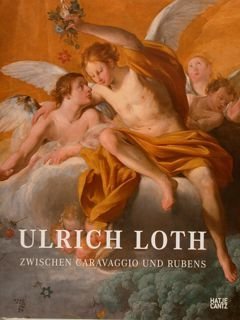 ULRICH LOTH zwischen Caravaggio und Rubens. Alte Pinakotek, Muenchen, 8.Mai …