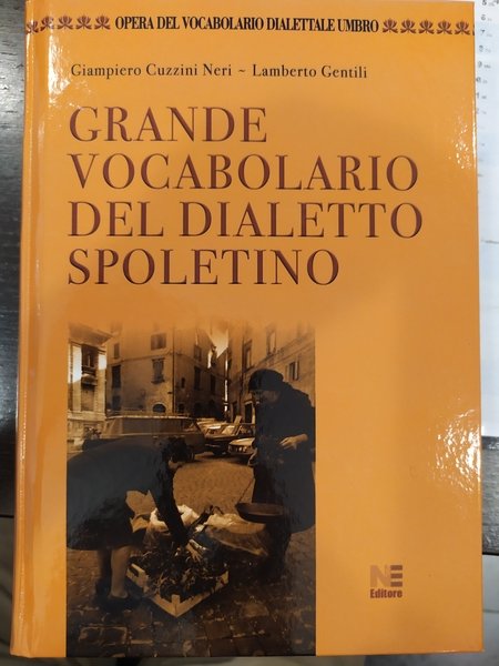 GRANDE VOCABOLARIO DEL DIALETTO SPOLETINO. Opera del Vocabolario Dialettale Umbro.