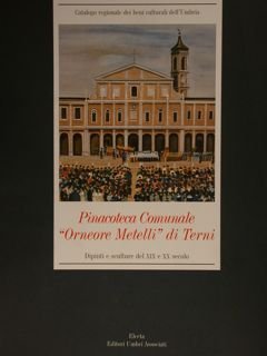PINACOTECA COMUNALE 'ORNEORE METELLI' DI TERNI. Dipinti e sculture del …