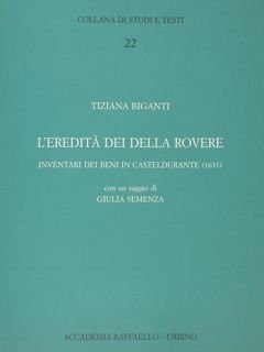 L'EREDITA' DEI DELLA ROVERE inventari dei beni in Casteldurante (1631).