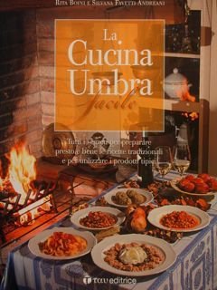LA CUCINA UMBRA FACILE. Tutti i segreti per preparare presto …