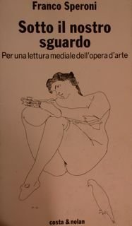 SOTTO IL NOSTRO SGUARDO. Per una lettura mediale dell'opera d'arte.