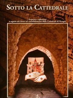 SOTTO LA CATTEDRALE. Scoperte e riflessioni a seguito dei lavori …
