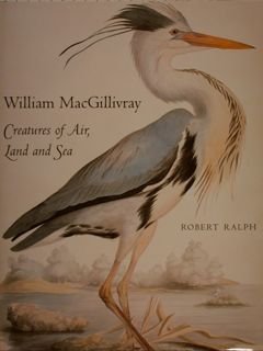 ILLIAM MCGILLIVRAY. Creatures of Air, Land and Sea.