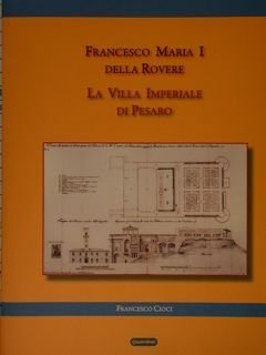 FRANCESCO MARIA I DELLA ROVERE. La Villa Imperiale di Pesaro.