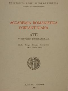 ACCADEMIA ROMANISTICA COSTANTINIANA. Atti V Convegno Internazionale ( Spello - …