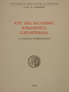 ATTI DELL'ACCADEMIA ROMANISTICA COSTANTINIANA VI Convegno Internazionale.