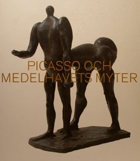 PICASSO OCH MEDELHAVETS MYTER. Moderna Museet, Sparvagnshallarna 15/2 - 19/5 …
