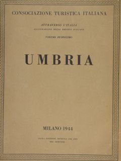 Attraverso l'Italia. Illustrazione delle Regioni italiane. Volume duodecimo. UMBRIA.