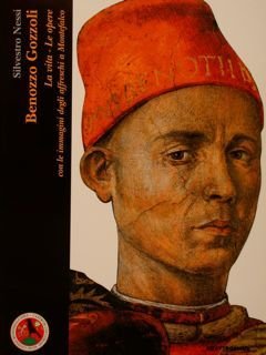 BENOZZO GOZZOLI. La vita - Le opere. Con le immagini …