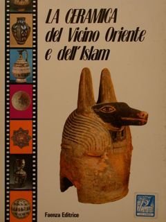LA CERAMICA del Vicino Oriente e dell'Islam.