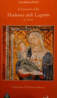 Il Santuario della MADONNA DELLE LAGRIME in Trevi.