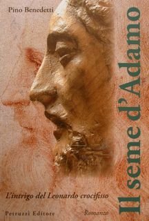 IL SEME D'ADAMO. L'intrigo del Leonardo crocifisso. Romanzo.
