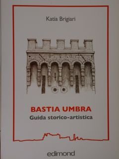 BASTIA UMBRA. Guida storico-artistica.