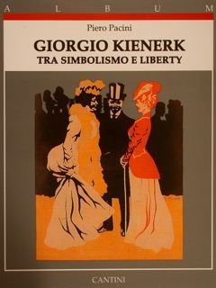 GIORGIO KIENERK tra Simbolismo e Liberty.