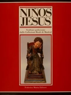 NINOS JESUS. Sculture policrome dalle Collezioni Reali di Madrid. Milano, …