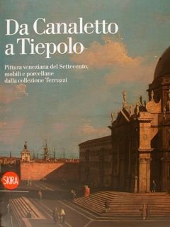 DA CANALETTO A TIEPOLO. Pittura veneziana del Settecento, mobili porcellane …