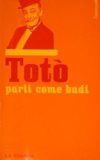 TOTO' parli come badi.