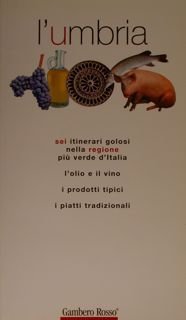 L'UMBRIA. Sei itinerari golosi nella regione piu' verde d'italia. L'olio …