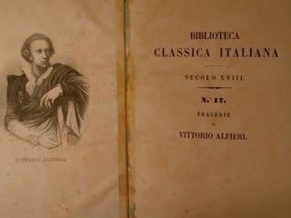 Biblioteca Classica Italiana. Secolo XVIII. Tragedie di VITTORIO ALFIERI con …