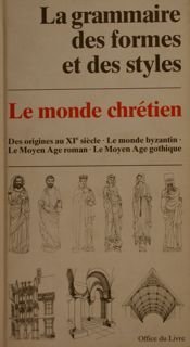 LA GRAMMAIRE DES FORMES ET DES STYLES. Le Monde Chrétien. …