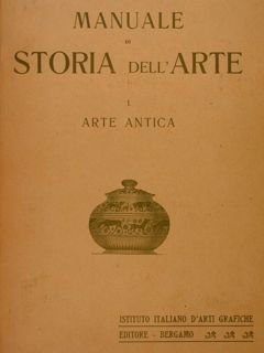 MANUALE di STORIA dell'ARTE. I. Arte Antica.