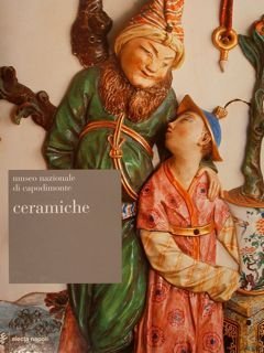 Museo Nazionale di Capodimonte. CERAMICHE, porcellane, biscuit, terraglie, maioliche.