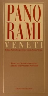 PANORAMI VENETI. Belluni-Padova-Rovigo-Treviso-Venezia-Verona-Vicenza. Storia dell'iconografia urbana e tredici disegni di …