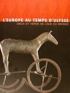 L'EUROPE AU TEMPS D'ULYSSE. Dieux et Hèros de l'age du …