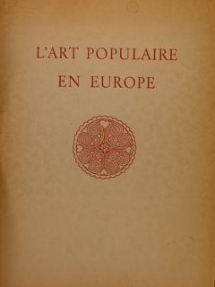 L'ART POPULAIRE EN EUROPE. Cèramique - bois - mètal.