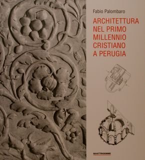 ARCHITETTURA NEL PRIMO MILLENNIO CRISTIANO A PERUGIA.